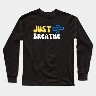 Just Breathe: Simple Mindfulness Reminder Long Sleeve T-Shirt